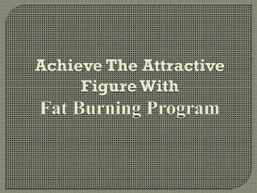 Achieve The Attractive Figure With Fat Burning Program (1)
