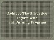 Achieve The Attractive Figure With Fat Burning Program