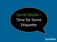 Social Media - Time for Some Etiquette PowerPoint PPT Presentation