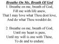 Breathe On Me, Breath Of God 1. Breathe on me, breath of God, Fill me with life anew, That I may love what Thou dost love, And do what Thou wouldst do. 2. Breathe on me, breath of God, Until my heart is pure, Until my will is one with Thine, To do and PowerPoint PPT Presentation