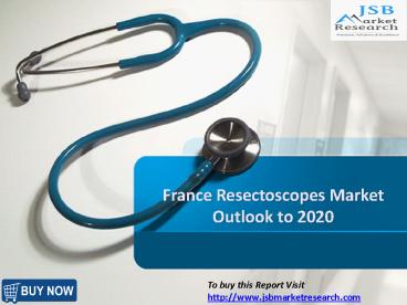 JSB Market Research : France Resectoscopes Market Outlook to 2020