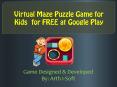 Virtual Maze Puzzle Game for Kids for FREE at Google Play PowerPoint PPT Presentation