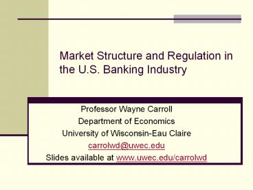 Market Structure and Regulation in the U.S. Banking Industry