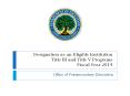 Designation as an Eligible Institution Title III and Title V Programs Fiscal Year 2014 PowerPoint PPT Presentation