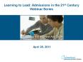 Learning to Lead: Admissions in the 21st Century Webinar Series PowerPoint PPT Presentation