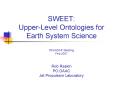 SWEET: Upper-Level Ontologies for Earth System Science OPeNDAP Meeting Feb 2007 Rob Raskin PO.DAAC Jet Propulsion Laboratory PowerPoint PPT Presentation