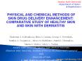 PHYSICAL AND CHEMICAL METHODS OF SKIN DRUG DELIVERY ENHANCEMENT: COMPARATIVE STUDY OF HEALTHY SKIN AND SKIN WITH DERMATITIS PowerPoint PPT Presentation