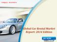 Aarkstore.com - Global Car Rental Market Report: 2014 Edition PowerPoint PPT Presentation