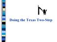 Doing the Texas Two-Step PowerPoint PPT Presentation