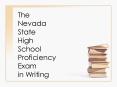 The Nevada State High School Proficiency Exam in Writing PowerPoint PPT Presentation