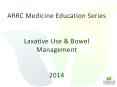 ARRC Medicine Education Series  Laxative Use PowerPoint PPT Presentation