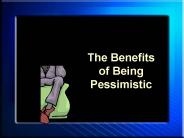 The Benefits of Being Pessimistic