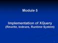 Module 5  Implementation of XQuery (Rewrite, Indexes, Runtime System) PowerPoint PPT Presentation