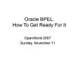 Oracle BPEL, How To Get Ready For It PowerPoint PPT Presentation