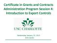 Certificate in Grants and Contracts Administration Program Session 4: Introduction to Export Controls PowerPoint PPT Presentation