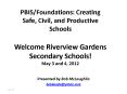 PBIS/Foundations: Creating Safe, Civil, and Productive Schools Welcome Riverview Gardens Secondary Schools! May 3 and 4, 2012 PowerPoint PPT Presentation