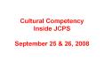 Cultural Competency Inside JCPS September 25 PowerPoint PPT Presentation