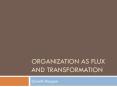 Organization as Flux and Transformation PowerPoint PPT Presentation