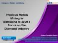 Aarkstore.com - Precious Metals Mining in Botswana to 2020 a Focus on the Diamond Industry PowerPoint PPT Presentation