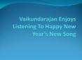 Vaikundarajan Enjoys Listening To Happy New Year’s New Song PowerPoint PPT Presentation