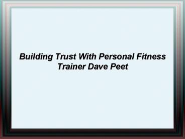 Building Trust With Personal Fitness Trainer Dave Peet