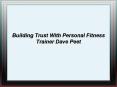 Building Trust With Personal Fitness Trainer Dave Peet PowerPoint PPT Presentation