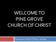 Welcome to Pine Grove Church of Christ PowerPoint PPT Presentation