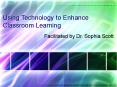 Using Technology to Enhance Classroom Learning PowerPoint PPT Presentation