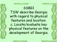 SS8G1 TSW describe Georgia with regard to physical features and location. c. Locate/evaluate key physical features on the development of Georgia. PowerPoint PPT Presentation