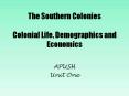 The Southern Colonies Colonial Life, Demographics and Economics PowerPoint PPT Presentation