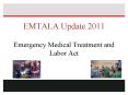 EMTALA Update 2011 Emergency Medical Treatment and Labor Act PowerPoint PPT Presentation