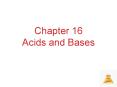 Chapter 16 Acids and Bases PowerPoint PPT Presentation