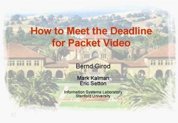 How to Meet the Deadline for Packet Video