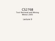CS276B Text Retrieval and Mining Winter 2005
