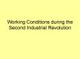 Working Conditions during the Second Industrial Revolution PowerPoint PPT Presentation