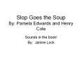 Slop Goes the Soup By: Pamela Edwards and Henry Cole PowerPoint PPT Presentation