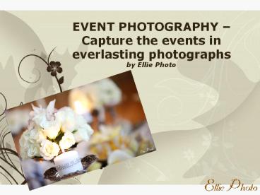 EVENT PHOTOGRAPHY – Capture the events in everlasting photographs