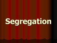 Segregation