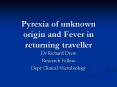 Pyrexia of unknown origin and Fever in returning traveller PowerPoint PPT Presentation