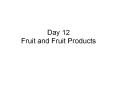 Day 12 Fruit and Fruit Products PowerPoint PPT Presentation