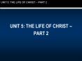 UNIT 5: THE LIFE OF CHRIST  PowerPoint PPT Presentation