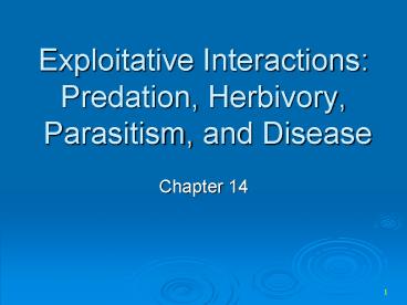 Exploitative Interactions: Predation, Herbivory, Parasitism, and Disease
