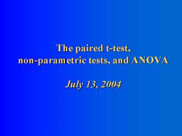 The paired t-test, non-parametric tests, and ANOVA July 13, 2004