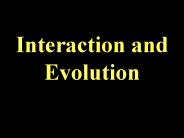 Interaction and Evolution