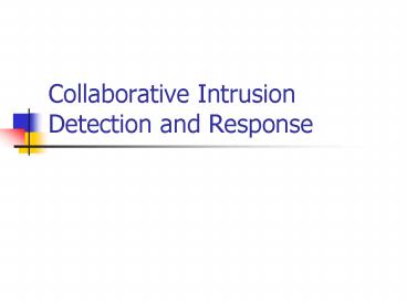 Collaborative Intrusion Detection and Response