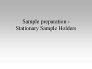 Sample preparation - Stationary Sample Holders