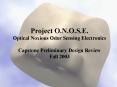 Project O.N.O.S.E. Optical Noxious Odor Sensing Electronics Capstone Preliminary Design Review Fall 2003 PowerPoint PPT Presentation
