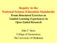 Inquiry in the National Science Education Standards: From Structured Exercises to Guided Learning Experiences to Open Ended Research PowerPoint PPT Presentation