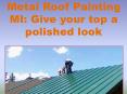 Metal Roof Painting MI: Give your top a polished look PowerPoint PPT Presentation