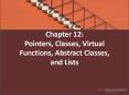 Chapter 12: Pointers, Classes, Virtual Functions, Abstract Classes, and Lists PowerPoint PPT Presentation